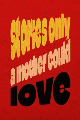 Book cover for Stories Only A Mother Could Love