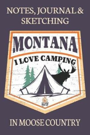 Cover of Notes Journal & Sketching Montana I love Camping In Moose Country