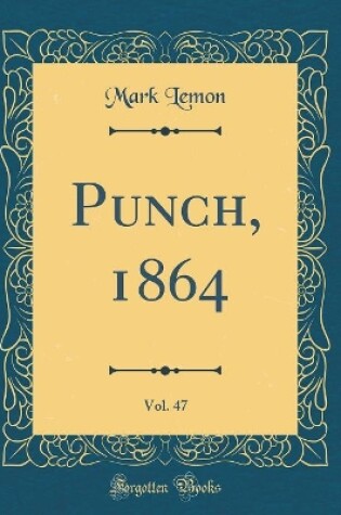 Cover of Punch, 1864, Vol. 47 (Classic Reprint)