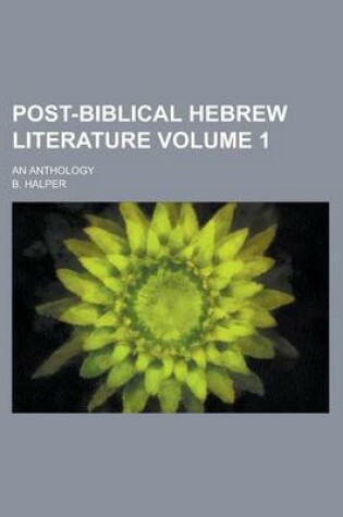 Cover of Post-Biblical Hebrew Literature; An Anthology Volume 1