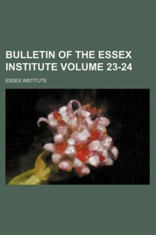 Cover of Bulletin of the Essex Institute Volume 23-24