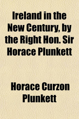 Book cover for Ireland in the New Century, by the Right Hon. Sir Horace Plunkett