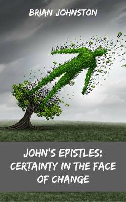 Book cover for JOHN'S EPISTLES CERTAINTY IN THE FACE OF CHANGE