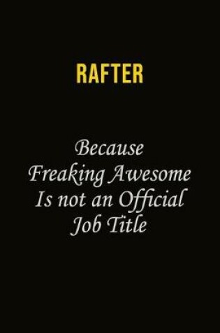 Cover of Rafter Because Freaking Awesome Is Not An Official Job Title