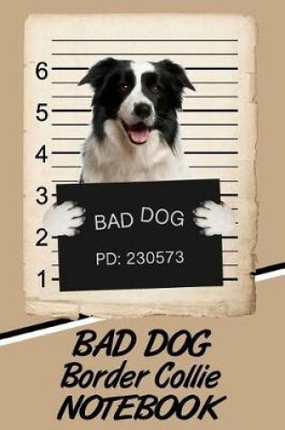 Cover of Bad Dog Border Collie Notebook