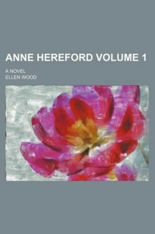 Cover of Anne Hereford; A Novel Volume 1