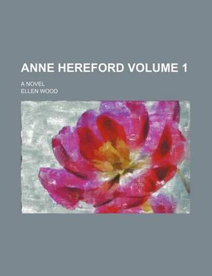 Book cover for Anne Hereford; A Novel Volume 1