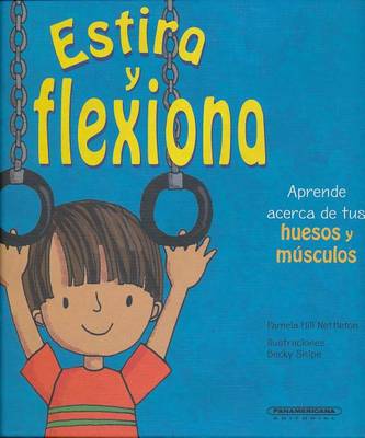 Book cover for Estira y Flexiona. Aprende Acerca de Tus Huesos y Musculos