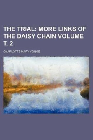 Cover of The Trial Volume . 2; More Links of the Daisy Chain