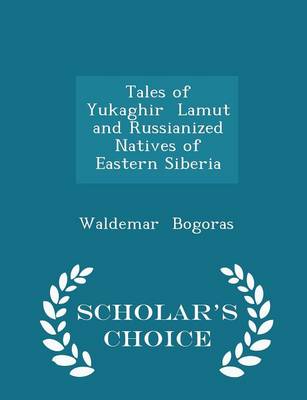 Book cover for Tales of Yukaghir Lamut and Russianized Natives of Eastern Siberia - Scholar's Choice Edition