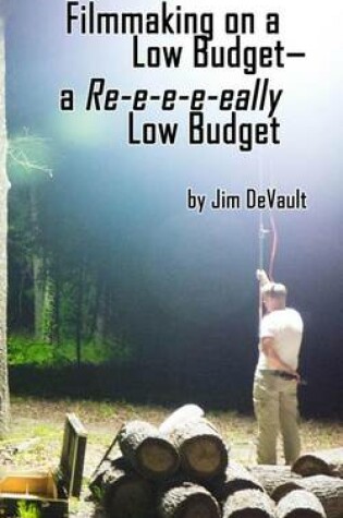 Cover of Filmmaking on a Low Budget-- a Re-e-e-e-eally Low Budget