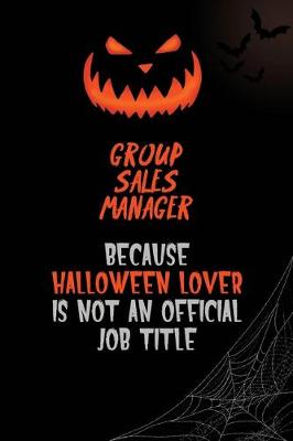 Book cover for Group Sales Manager Because Halloween Lover Is Not An Official Job Title