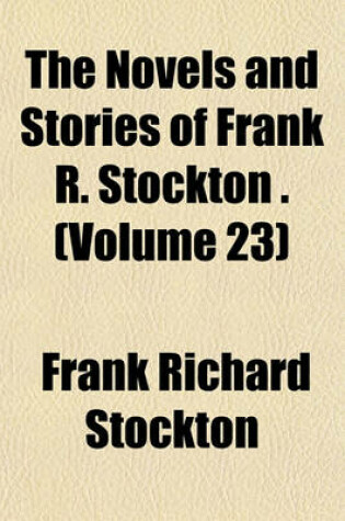Cover of The Novels and Stories of Frank R. Stockton . (Volume 23)