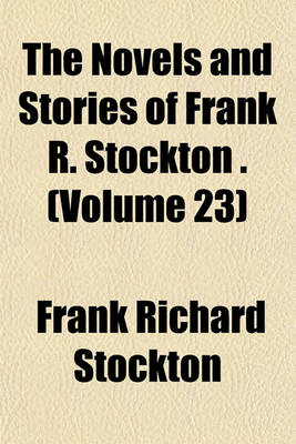 Book cover for The Novels and Stories of Frank R. Stockton . (Volume 23)