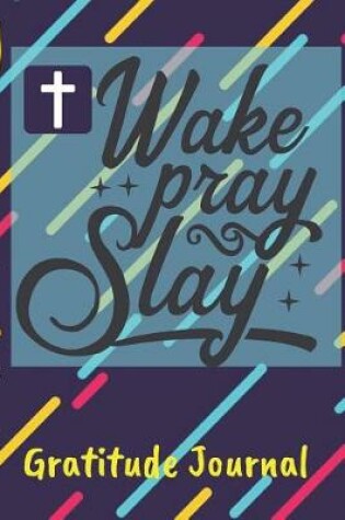 Cover of Wake Pray Slay Gratitude Journal