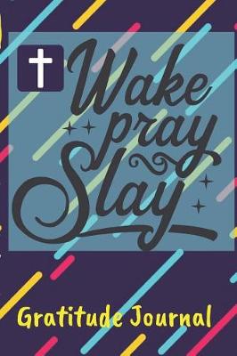 Book cover for Wake Pray Slay Gratitude Journal