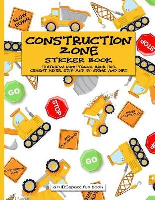 Book cover for Construction Zone Sticker Book (A KIDSspace Fun Book)
