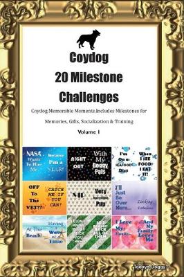 Book cover for Coydog 20 Milestone Challenges Coydog Memorable Moments.Includes Milestones for Memories, Gifts, Socialization & Training Volume 1