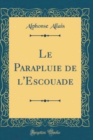 Cover of Le Parapluie de l'Escouade (Classic Reprint)