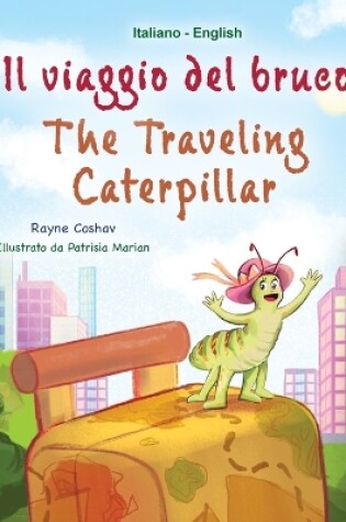 Cover of The Traveling Caterpillar (Italian English Bilingual Book for Kids)