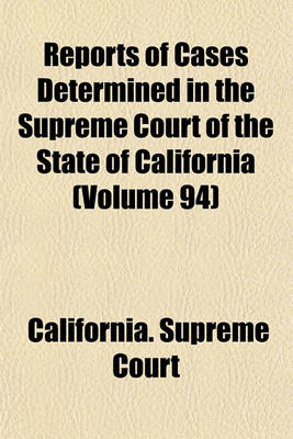 Book cover for Reports of Cases Determined in the Supreme Court of the State of California (Volume 94)