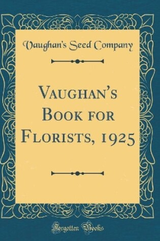 Cover of Vaughan's Book for Florists, 1925 (Classic Reprint)