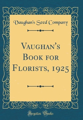 Book cover for Vaughan's Book for Florists, 1925 (Classic Reprint)