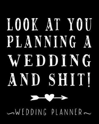 Book cover for Look At You Planning A Wedding And Shit! Wedding Planner