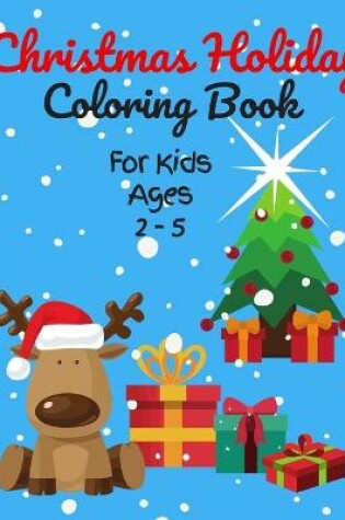 Cover of Christmas Holiday Coloring Book For Kids Ages 2-5