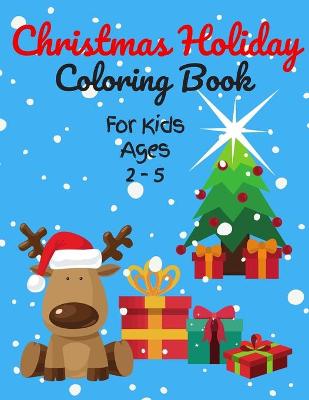 Book cover for Christmas Holiday Coloring Book For Kids Ages 2-5