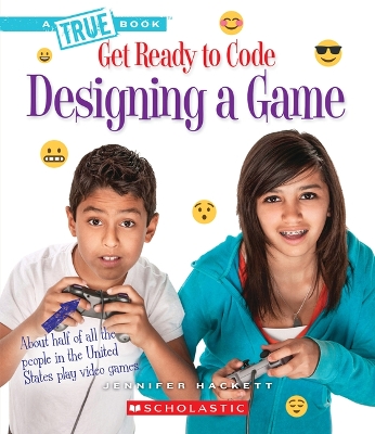 Book cover for Designing a Game (a True Book: Get Ready to Code)