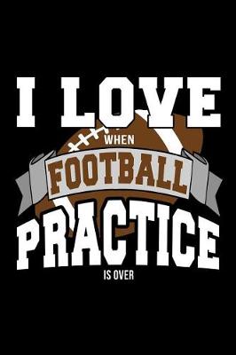 Book cover for I Love When Football Practice Is Over