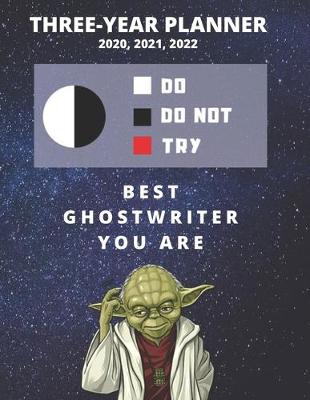 Book cover for 3 Year Monthly Planner For 2020, 2021, 2022 - Best Gift For Ghostwriter - Funny Yoda Quote Appointment Book - Three Years Weekly Agenda Logbook For Writer