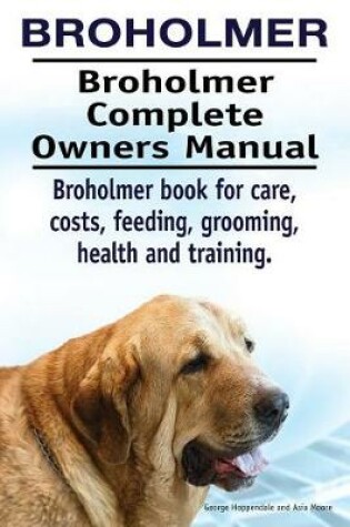 Cover of Broholmer. Broholmer Complete Owners Manual. Broholmer book for care, costs, feeding, grooming, health and training.