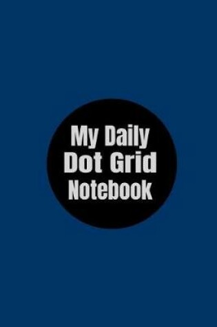 Cover of My Daily Dot Grid Notebook