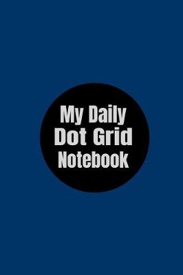 Book cover for My Daily Dot Grid Notebook