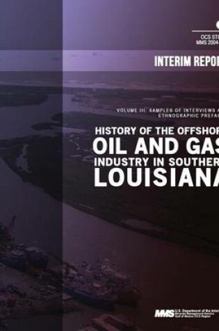 Cover of History of the Offshore Oil and Gas Industry in Southern Louisiana Volume 3