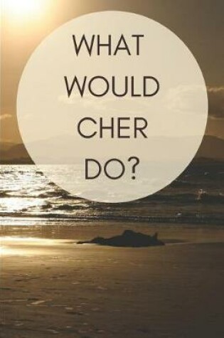 Cover of What Would Cher Do?