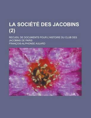 Book cover for La Societe Des Jacobins; Recueil de Documents Pour L'Histoire Du Club Des Jacobins de Paris (2)