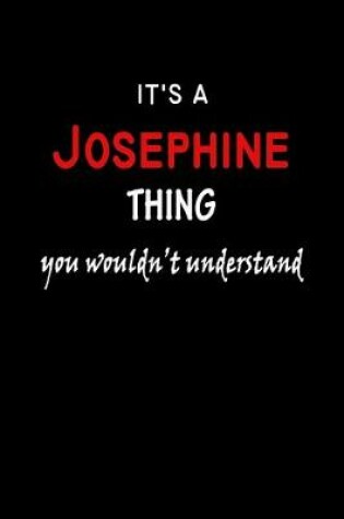 Cover of It's a Josephine Thing You Wouldn't Understandl