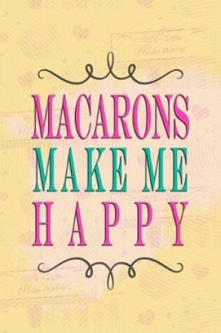 Cover of Macarons Make Me Happy