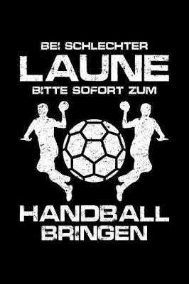 Book cover for Bei Schlechter Laune Bitte Sofort Zum Handball Bringen