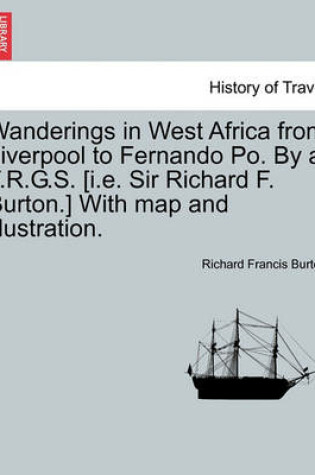 Cover of Wanderings in West Africa from Liverpool to Fernando Po. by A F.R.G.S. [I.E. Sir Richard F. Burton.] with Map and Illustration. Vol. II