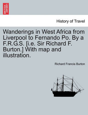 Book cover for Wanderings in West Africa from Liverpool to Fernando Po. by A F.R.G.S. [I.E. Sir Richard F. Burton.] with Map and Illustration. Vol. II