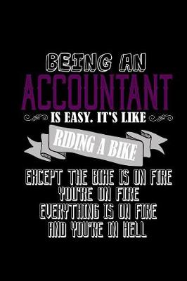 Book cover for Being an accountant is easy. It's like riding a bike. Except the bike is on fire. You're on fire. Everything is on fire and you're in hell