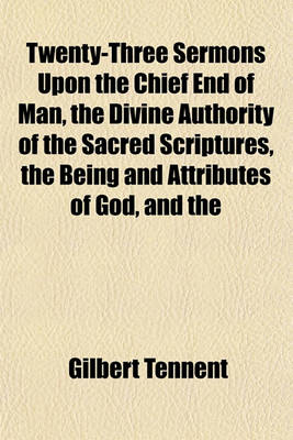 Book cover for Twenty-Three Sermons Upon the Chief End of Man, the Divine Authority of the Sacred Scriptures, the Being and Attributes of God, and the