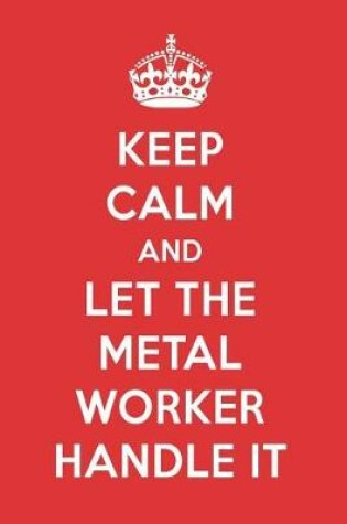 Cover of Keep Calm and Let the Metal Worker Handle It