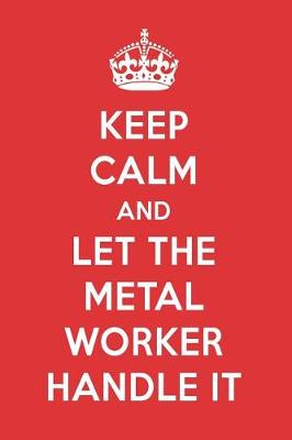 Book cover for Keep Calm and Let the Metal Worker Handle It