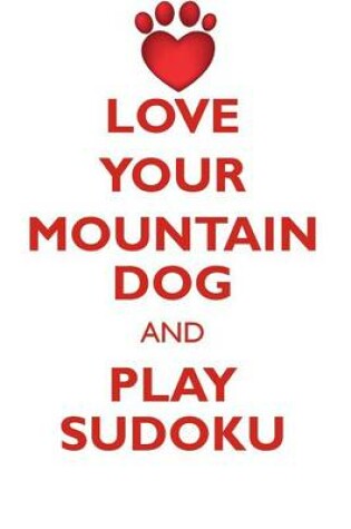 Cover of LOVE YOUR MOUNTAIN DOG AND PLAY SUDOKU GREATER SWISS MOUNTAIN DOG SUDOKU LEVEL 1 of 15