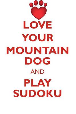 Book cover for LOVE YOUR MOUNTAIN DOG AND PLAY SUDOKU GREATER SWISS MOUNTAIN DOG SUDOKU LEVEL 1 of 15